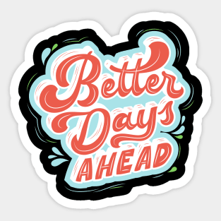 better days ahead Sticker